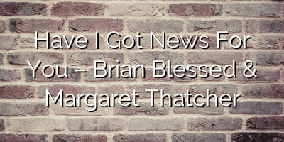 Have I Got News For You – Brian Blessed & Margaret Thatcher
