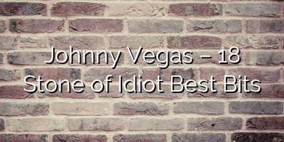 Johnny Vegas – 18 Stone of Idiot Best Bits