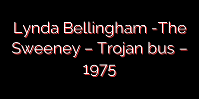 Lynda Bellingham -The Sweeney – Trojan bus – 1975