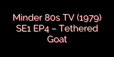 Minder 80s TV (1979) SE1 EP4 – Tethered Goat