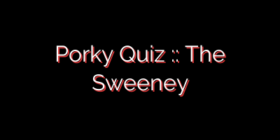 Porky Quiz :: The Sweeney