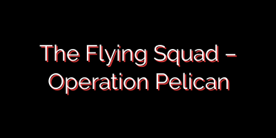 The Flying Squad – Operation Pelican